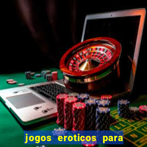 jogos eroticos para maiores de 18 anos